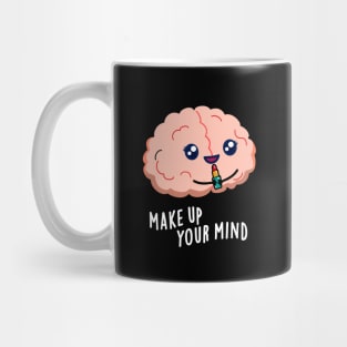 Make Up Your Mind Cute Brain PUn Mug